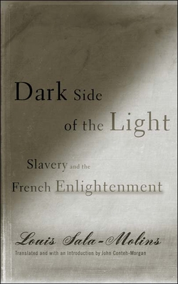 Dark Side of the Light: Slavery and the French Enlightenment - Sala-Molins, Louis