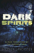 Dark Spirits: A Man Terrorized by the Supernatural