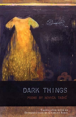 Dark Things - Tadic, Novica, and Simic, Charles (Translated by)