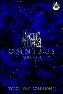Dark Titan Universe Omnibus: Volume 2 - Robinson, Ty'ron W C, II