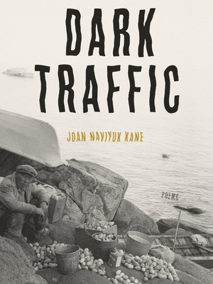 Dark Traffic: Poems - Kane, Joan Naviyuk
