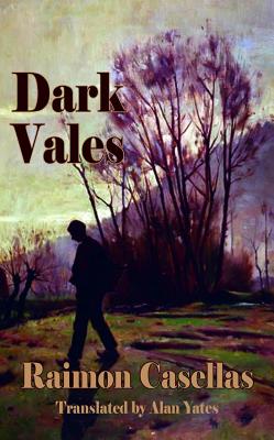 Dark Vales - Casellas, Raimon, and Bosch, Eva (Editor), and Yates, Alan (Translated by)