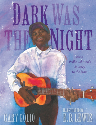 Dark Was the Night: Blind Willie Johnson's Journey to the Stars - Golio, Gary