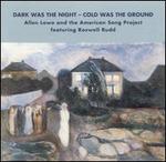 Dark Was the Night, Cold Was the Ground - Allen Lowe & The American Song Project With Roswell Rudd