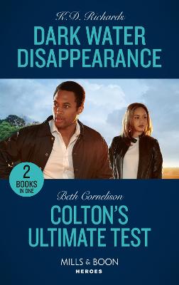 Dark Water Disappearance / Colton's Ultimate Test: Mills & Boon Heroes: Dark Water Disappearance (West Investigations) / Colton's Ultimate Test (the Coltons of Colorado) - Richards, K.D., and Cornelison, Beth