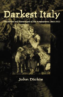 Darkest Italy: The Nation and Stereotypes of the Mezzogiorno, 1860-1900 - Na, Na