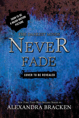 Darkest Minds, the Never Fade (the Darkest Minds, Book 2) - Bracken, Alexandra