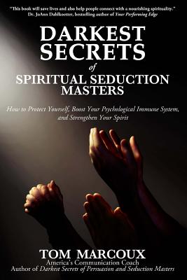 Darkest Secrets of Spiritual Seduction Masters: How to Protect Yourself, Boost Your Psychological Immune System and Strengthen Your Spirit - Marcoux, Tom