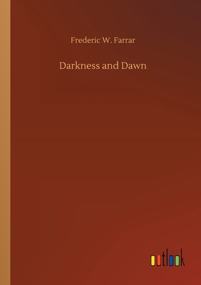 Darkness and Dawn - Farrar, Frederic W