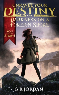 Darkness on a Foreign Shore: Unravel Your Destiny Book 1 - Jordan, G R, and Clarke, Jake Caleb (Cover design by)