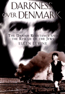 Darkness Over Denmark: The Danish Resistance and the Rescue of the Jews - Levine, Ellen