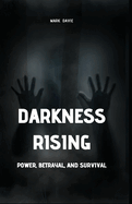 Darkness Rising: Power, Betrayal, and Survival (Large Print Edition)