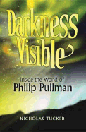 Darkness Visible: Inside the World of Philip Pullman