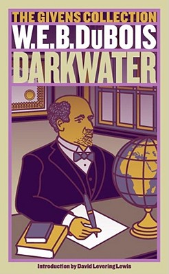 Darkwater: The Givens Collection - Du Bois, W E B, PH.D., and Lewis, David Levering (Introduction by)