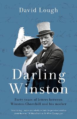 Darling Winston: Forty Years of Letters Between Winston Churchill and His Mother - Lough, David