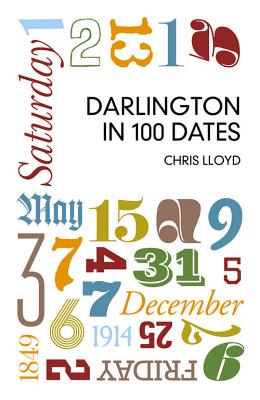 Darlington in 100 Dates - Lloyd, Chris