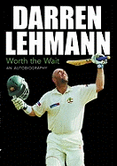 Darren Lehmann: Worth the Wait - An Autobiography