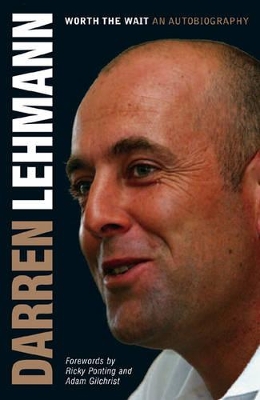 Darren Lehmann: Worth the Wait - Lehmann, Darren