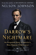 Darrow's Nightmare: The Forgotten Story of America's Most Famous Trial Lawyer: (los Angeles 1911-1913)