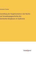 Darstellung der Hauptmomente in der Rechts- und Verwaltungsgeschichte des Steinkohlen-Bergbaues im Saalkreise