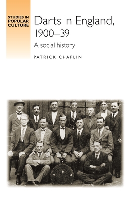 Darts in England, 1900-39: A Social History - Chaplin, Patrick