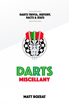 Darts Miscellany: History, Trivia, Facts & Stats from the World of Darts - Bozeat, Matt