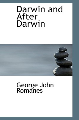 Darwin and After Darwin - Romanes, George John