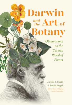 Darwin and the Art of Botany: Observations on the Curious World of Plants - Costa, James T, and Angell, Bobbi