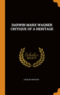 Darwin Marx Wagner Critique of a Heritage