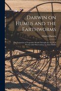 Darwin on Humus and the Earthworms: the Formation of Vegetable Mould Through the Action of Worms With Observations on Their Habits