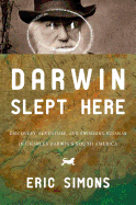 Darwin Slept Here: Discovery, Adventure, and Swimming Iguanas in Charles Darwin's South America