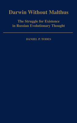 Darwin Without Malthus: The Struggle for Existence in Russian Evolutionary Thought - Todes, Daniel P
