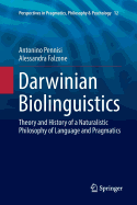 Darwinian Biolinguistics: Theory and History of a Naturalistic Philosophy of Language and Pragmatics