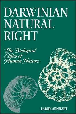 Darwinian Natural Right: The Biological Ethics of Human Nature - Arnhart, Larry