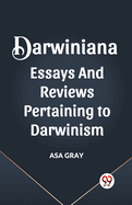 Darwiniana Essays and Reviews Pertaining to Darwinism