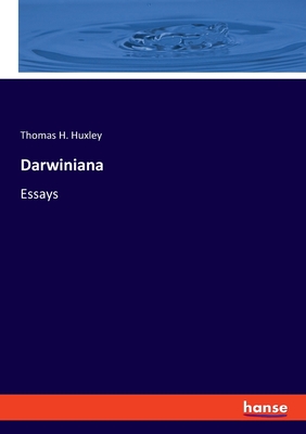 Darwiniana: Essays - Huxley, Thomas H