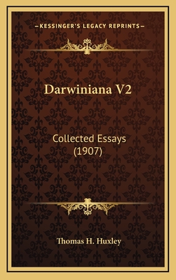 Darwiniana V2: Collected Essays (1907) - Huxley, Thomas H