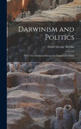 Darwinism and Politics: With Two Additional Essays On Human Evolution