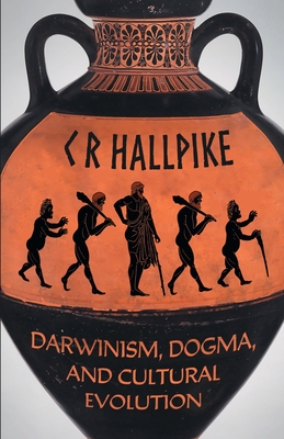 Darwinism, Dogma, and Cultural Evolution - Hallpike, C R