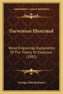 Darwinism Illustrated: Wood Engravings Explanatory Of The Theory Of Evolution (1892) - Romanes, George John