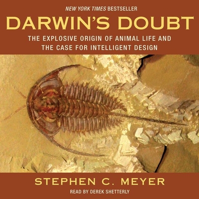 Darwin's Doubt: The Explosive Origin of Animal Life and the Case for Intelligent Design - Meyer, Stephen C, and Shetterly, Derek (Read by)