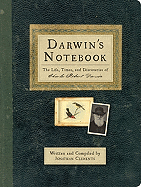 Darwin's Notebook: The Life, Times, and Discoveries of Charles Robert Darwin
