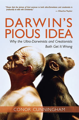 Darwin's Pious Idea: Why the Ultra-Darwinists and Creationists Both Get It Wrong - Cunningham, Conor