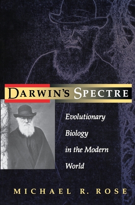 Darwin's Spectre: Evolutionary Biology in the Modern World - Rose, Michael R