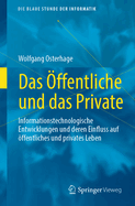 Das ffentliche und das Private: Informationstechnologische Entwicklungen und deren Einfluss auf ffentliches und privates Leben