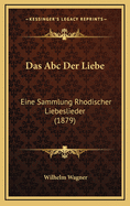 Das ABC Der Liebe: Eine Sammlung Rhodischer Liebeslieder (1879)