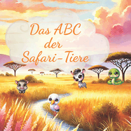 Das ABC der Safari Tiere: Ein Alphabet-Abenteuer f?r Kinder von 3-6 Jahren
