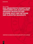 Das Abgek?rzte Eggert'sche Verfahren Zum Ausgleichen Grosser Geod?tischer Systeme Nach Der Methode Der Kleinsten Quadrate