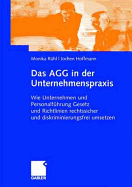 Das Agg in Der Unternehmenspraxis: Wie Unternehmen Und Personalfuhrung Gesetz Und Verordnungen Rechtssicher Und Diskriminierungsfrei Umsetzen