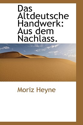 Das Altdeutsche Handwerk: Aus Dem Nachlass - Heyne, Moriz